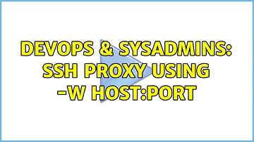DevOps & SysAdmins: ssh proxy using -W host:port