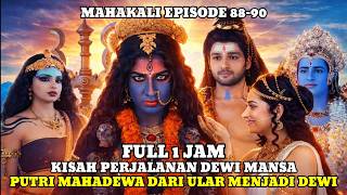 PERJALAN PUTRI DEWA SIWA DARI SEEKOR ULAR INGIN MENJADI DEWI - Mahakali Episode 88-90