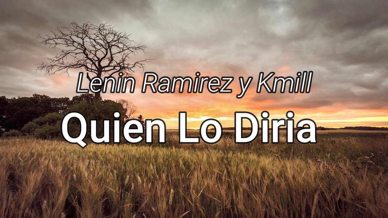 Lenin Ramirez y Kmill - Quien Lo Diria (letra/Lyrics) - YouTube