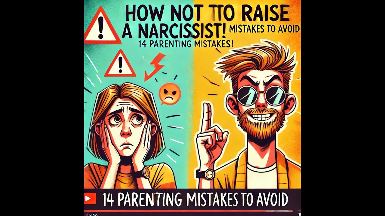 How NOT to Raise a Narcissist | 14 Parenting Mistakes to Avoid - YouTube