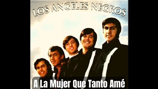 Video thumbnail of "Los Angeles Negros - A La Mujer Que Tanto Amé"