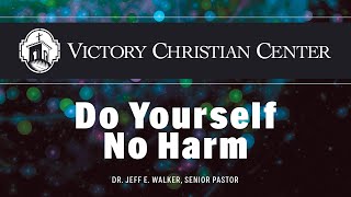 Do Yourself No Harm by Dr. Jeff Walker (2-21-2021)