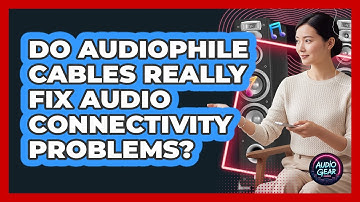 Do Audiophile Cables Really Fix Audio Connectivity Problems? - Audio Gear Insider