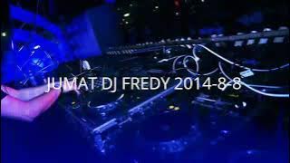 JUMAT DJ FREDY 2014-8-8 | ANNIVERSARY BANDIT BERDASI, HBD GIBRAN ARAB & DEDI PPP