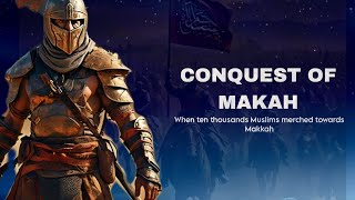 Conquest of Makkah | Muslims history | Islamic videos #islamichistory