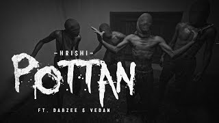 HRISHI - “Pottan” ft Dabzee & Vedan