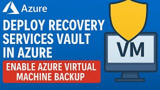 How to deploy recovery service vault in azure and enable azure virtual machine backup