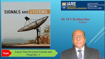 Linear Time Invariant Systems and Properties - 1 by Dr. M V Krishna Rao