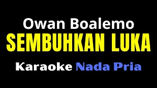 Video thumbnail of "KARAOKE SEMBUHKAN LUKA - OWAN || NADA PRIA"