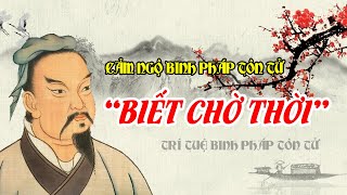 Cảm Ngộ Binh Pháp Tôn Tử Biết Chờ Thời Mới Thành Thục Vươn Lên và Thành Công.