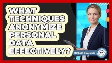 What Techniques Anonymize Personal Data Effectively?