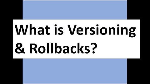 What is Versioning & Rollbacks?