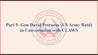 Part 5 Gen David Petraeus (US Army, Ret) in Conversation with CLAWS Fraternity