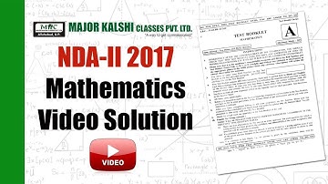 NDA II 2017 Mathematics Video Solutions by Major Kalshi Classes