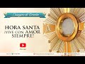 Desayuno de Oración - ¡Vive con amor siempre! - Hora Santa