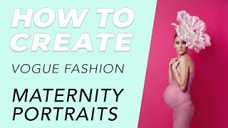 How To Create High Fashion Portraits for Maternity Photography