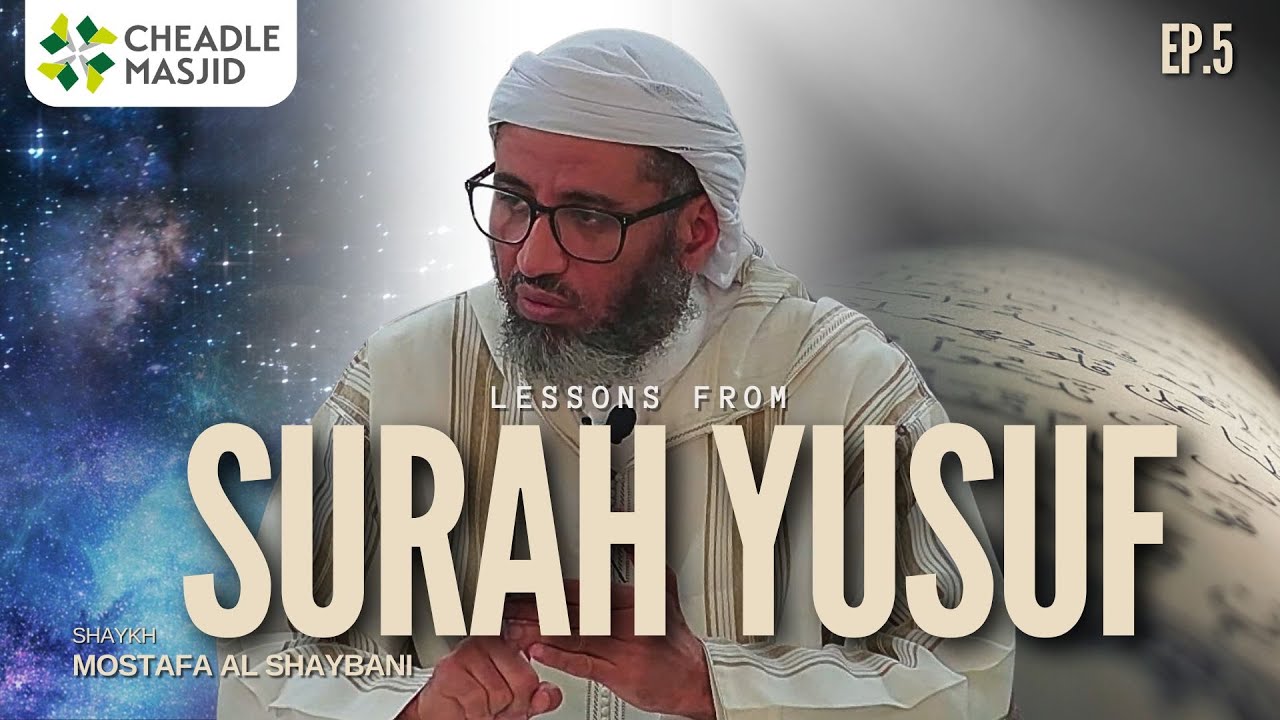 Episode 5 | Lessons From Surah Yusuf | Shaykh Mostafa Al Shaybani