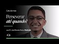 PERSEVERAR ATÉ QUANDO | Pr. José Renato Matos Medrado | Culto da Mata