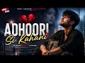 Adhoori Si Kahani 💔 | Heart Touching Sad Love Song 2026 | Hindi Emotional Song