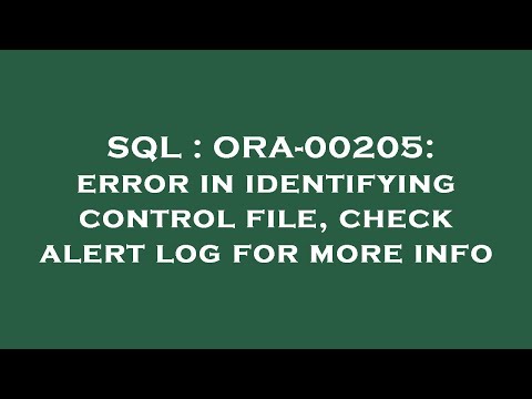 SQL : ORA-00205: error in identifying control file, check alert log for more info