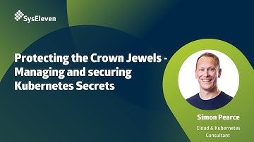Protecting the Crown Jewels - Managing and securing Kubernetes Secrets
