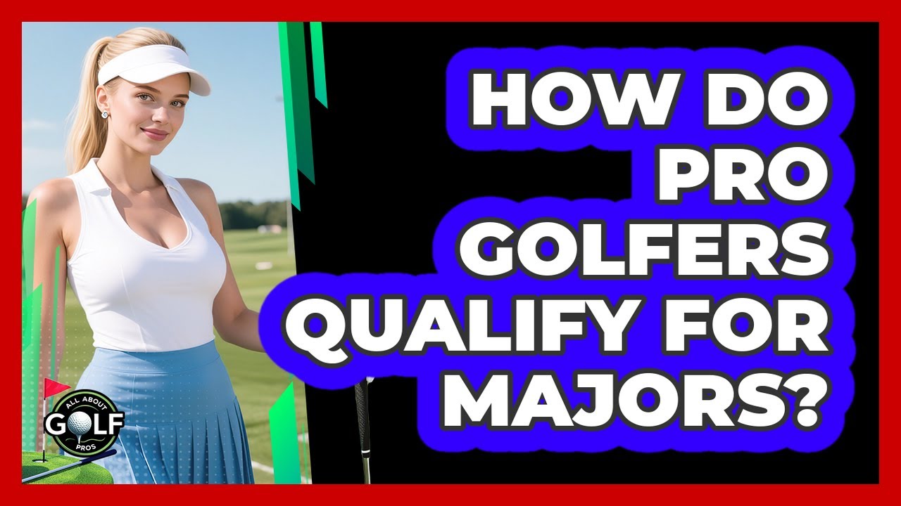 How Do Pro Golfers Qualify For Majors?