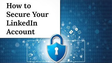 How to Secure Your LinkedIn Account