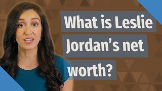 What is Leslie Jordan's net worth?