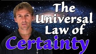 The Universal Law Of Certainty - In 60 Seconds