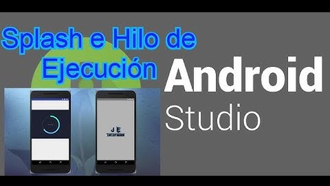 Splash e Hilo de Ejecución #AndroidStudio