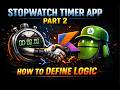 Stopwatch App Kotlin Android Studio | Part 2 How to Define Logic | See Part 1 for Logic
