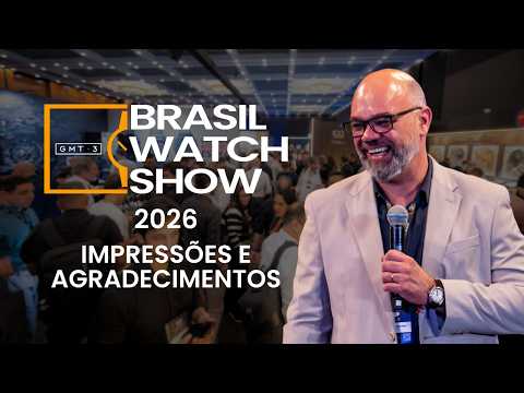 Brasil Watch Show 2026: Impressions and Thank Yous