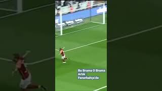 Bruma Fenerbahçede Şiktaş Çe