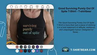 Good Surviving Purely Out Of Spite T-Shirt