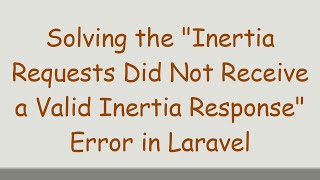 Solving the "Inertia Requests Did Not Receive a Valid Inertia Response" Error in Laravel Net Worth