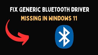 Fix Generic Bluetooth driver missing in Windows 11
