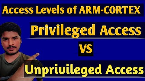 Access Levels of ARM-CORTEX Processor || Privileged Access and Unprivileged Access of ARM processo