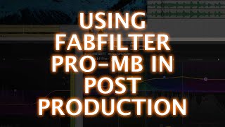 Using FabFilter Pro-MB In Post Production
