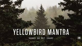 Yellowbird Mantra - "Hawks Do Not Share"
