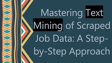 Mastering Text Mining of Scraped Job Data: A Step-by-Step Approach