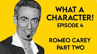 What A Character! #4: Romeo Carey, Part 2
