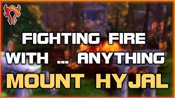 Fighting Fire With ... Anything - Mount Hyjal