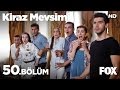 Kiraz Mevsimi 50. Bölüm