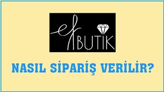 Ef Butik Nasıl Sipariş Verilir? Sipariş Oluşturma