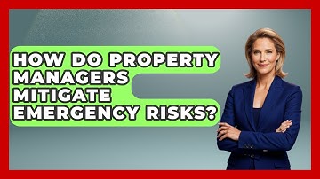 How Do Property Managers Mitigate Emergency Risks? - Mastering Property Management
