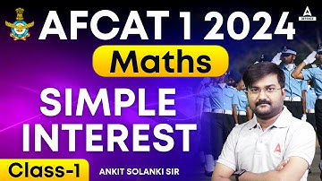 AFCAT 1 2024 Maths Classes | Maths Simple Interest Class-1 | AFCAT Math By Ankit Solanki Sir