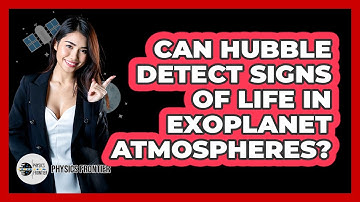 Can Hubble Detect Signs Of Life In Exoplanet Atmospheres? - Physics Frontier