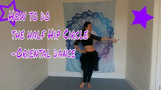 How to do the Half Hip Circle in Oriental dance