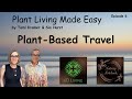 Plant based travel  ep 6 of plant living made easy