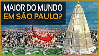 São Paulo Tower - Maior edifício do mundo nunca construído em São Paulo